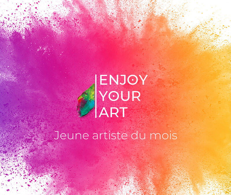 Enjoy Your Art : Jeune artiste du mois